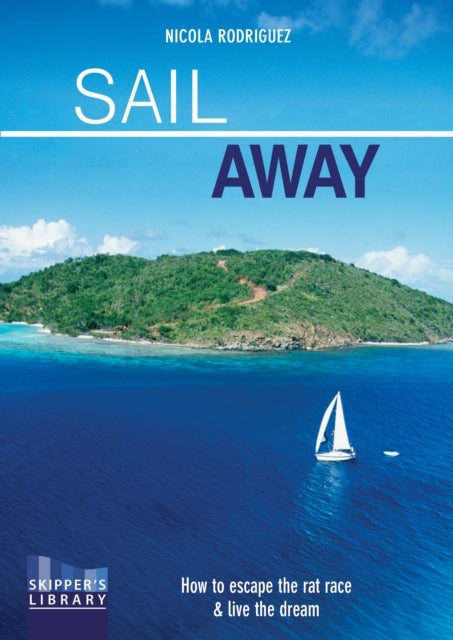 Sail Away - How to Escape the Rate Race and Live the Dream