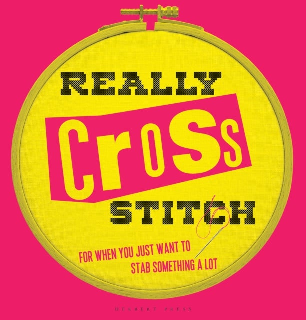Really Cross Stitch - For When You Just Want to Stab Something a Lot