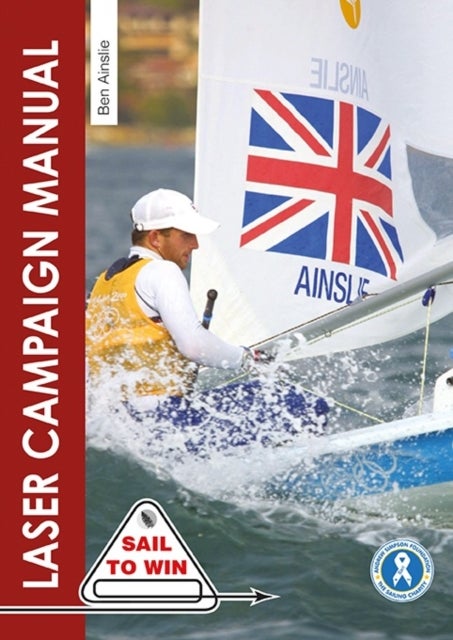 Laser Campaign Manual - Top Tips from the World's Most Successful Olympic Sailor