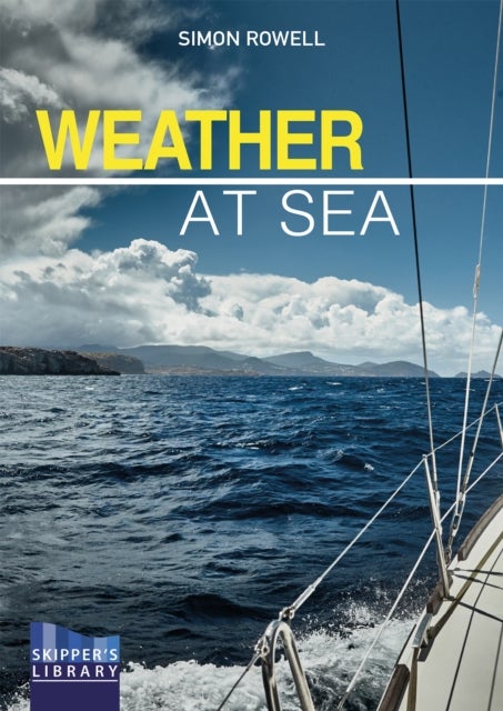 Weather at Sea - A Cruising Skipper's Guide to the Weather