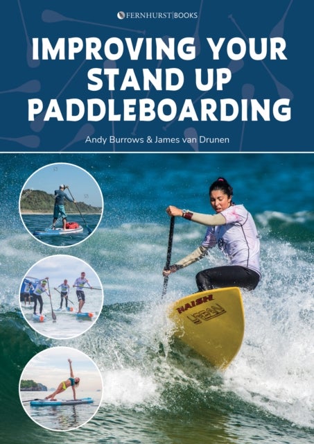 Improving Your Stand Up Paddleboarding – A guide to getting the most out of Your SUP – Touring, racing, yoga & surf - A Guide to Getting the Most out of Your Sup: Touring, Racing, Yoga & Surf