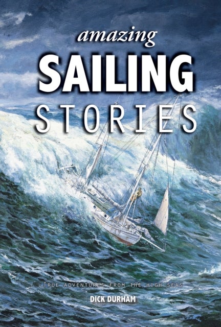 Amazing Sailing Stories - True Adventures from the High Seas