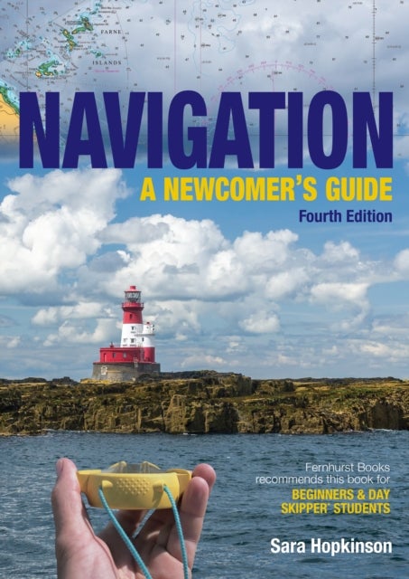 Navigation: A Newcomer¿s Guide - Learn How to Navigate at Sea