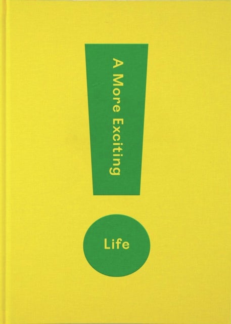 A More Exciting Life - A Guide to Greater Freedom, Spontaneity and Enjoyment