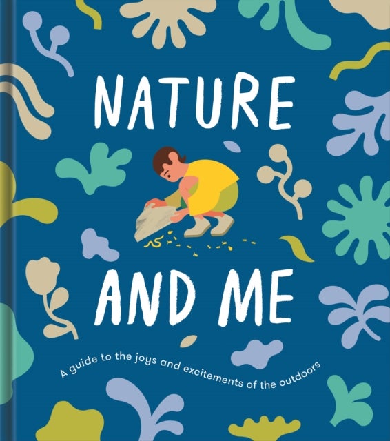 Nature and Me - a guide to the joys and excitements of the outdoors