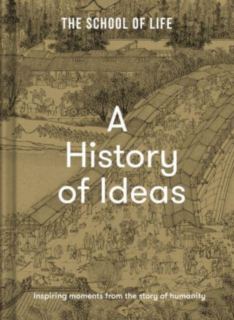A History of Ideas - The most intriguing, relevant and helpful concepts from the story of humanity