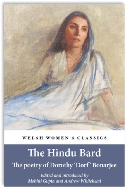 Welsh Women''s Classics: The Hindu Bard - The Poetry of Dorothy Bonarjee
