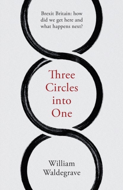 Three Circles Into One - Brexit Britain: How Did We Get Here and What Happens Next?