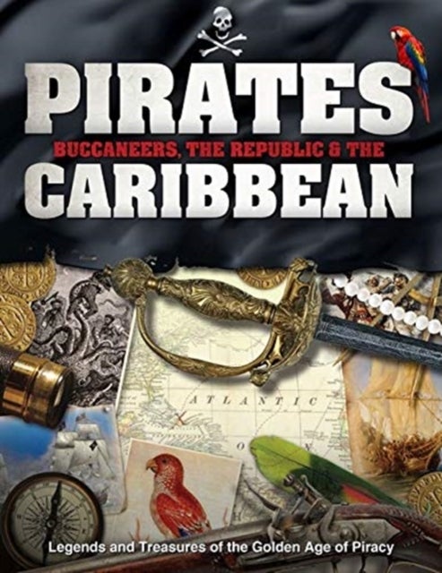 Pirates, Buccaneers, the Republic and the Caribbean - Legends and Treasures of the Golden Age of Piracy