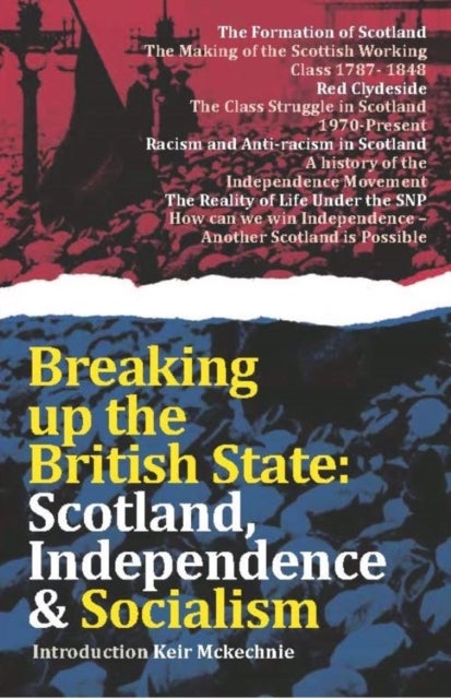 Breaking Up the British State - Scotland, Independence and Socialism