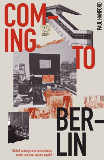 Coming To Berlin - Global journeys into an electronic music & club culture capital