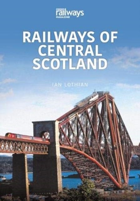 RAILWAYS OF CENTRAL SCOTLAND - Britain's Railways Series, Volume 1