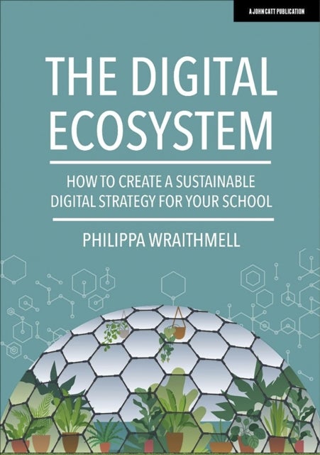 The Digital Ecosystem: How to create a sustainable digital strategy for your school