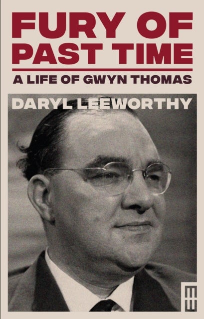 Fury of Past Time - A Life of Gwyn Thomas