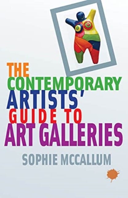 The Contemporary Artists'' Guide to Art Galleries