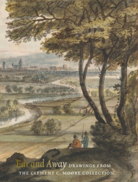 Far and Away - Drawings from the Clement C. Moore Collection.