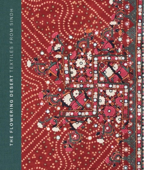 The Flowering Desert – Textiles from Sindh - Second Edition