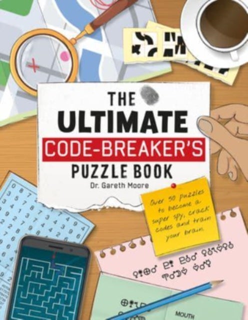 The Ultimate Code Breaker's Puzzle Book - Over 50 Puzzles to become a super spy, crack codes and train your brain