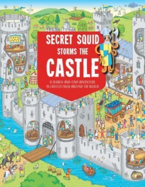 Secret Squid Storms The Castle - A Search-And-Find Adventure in Castles From Around The World
