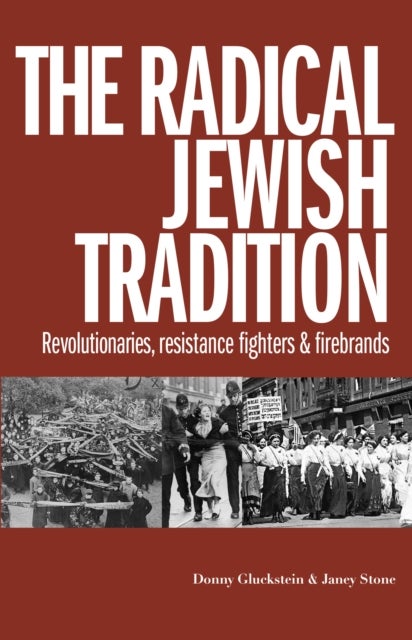 The Radical Jewish Tradition - Revolutionaries, Resistance Fighters and Firebrands
