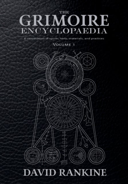 The Grimoire Encyclopaedia - Volume 1: A convocation of spirits, texts, materials, and practices