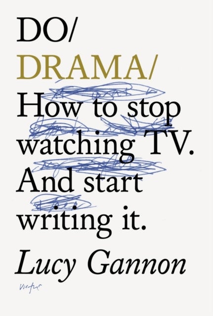 Do Drama - How to stop watching TV. And start writing it.