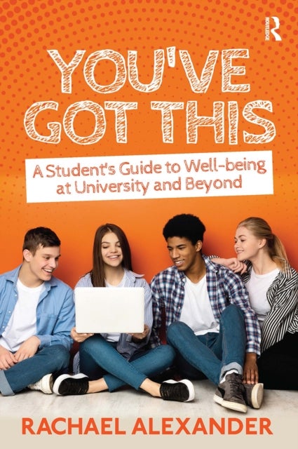 You''ve Got This - A Student’s Guide to Well-being at University and Beyond
