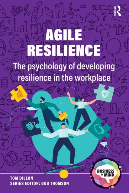 Agile Resilience - The psychology of developing resilience in the workplace