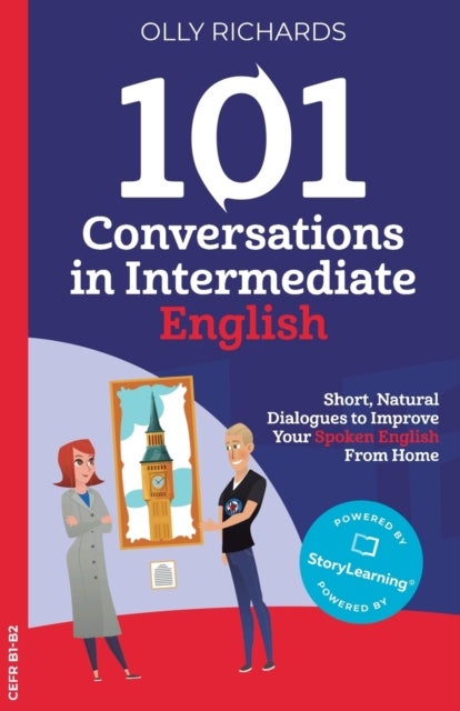 101 Conversations in Intermediate English - Short, Natural Dialogues to Improve Your Spoken English from Home