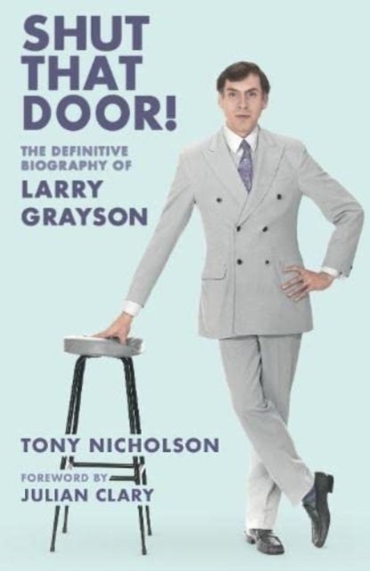 Shut That Door - THE DEFINITIVE BIOGRAPHY OF LARRY GRAYSON