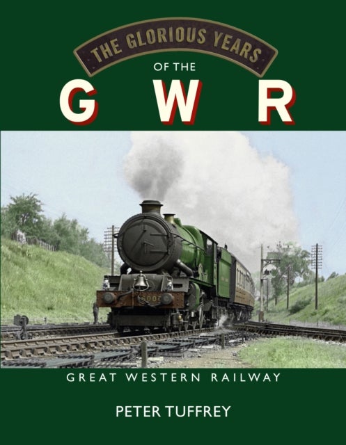 The Glorious Years of the GWR - Great Western Railway