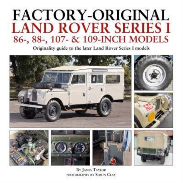 Factory-Original Land Rover Series I 86-, 88-, 107- & 109-Inch Models - Originality guide to the later Land Rover Series I Models
