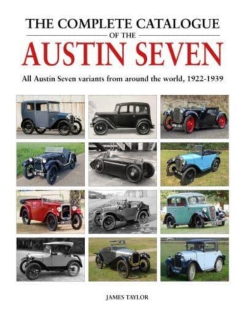 The Complete Catalogue of the Austin Seven - All Austin Seven variants from around the world, 1922-1939