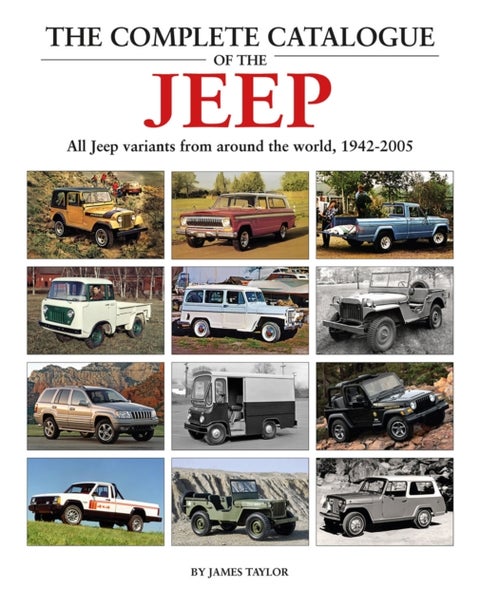 The Complete Catalogue of the Jeep - All Jeep Variants From Around The World 1942-2005