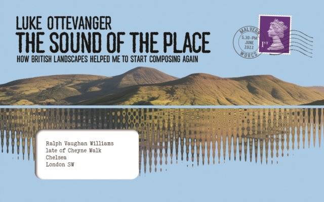 The Sound of the Place - How Britain’s musical landscapes helped me to start composing again