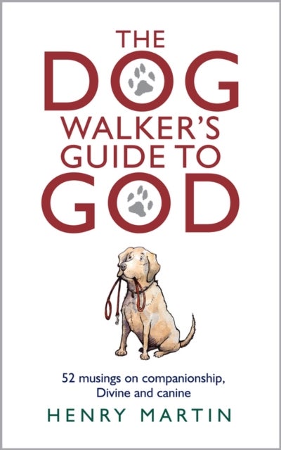 The Dog Walker’s Guide to God - 52 musings on companionship, Divine and canine