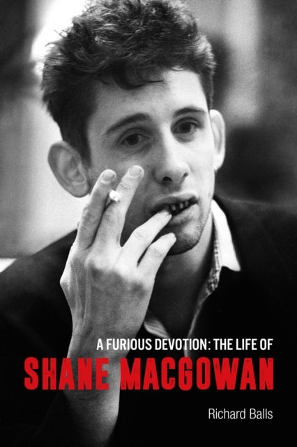 A Furious Devotion - The Life of Shane Macgowan