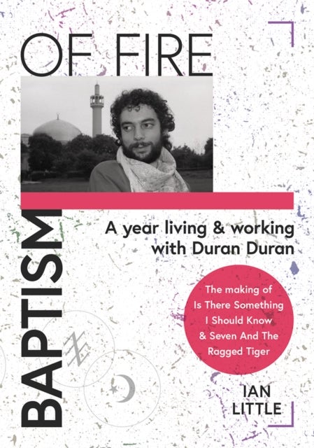 BAPTISM OF FIRE - A year living and working with Duran Duran