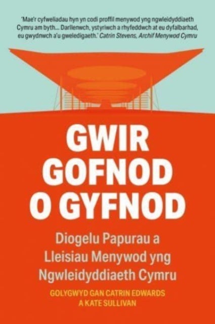 Gwir Gofnod o Gyfnod - Diogelu Lleisiau Menywod yng Ngwleidyddiaeth Cymru - Diogelu Lleisiau Menywod yng Ngwleidyddiaeth Cymru