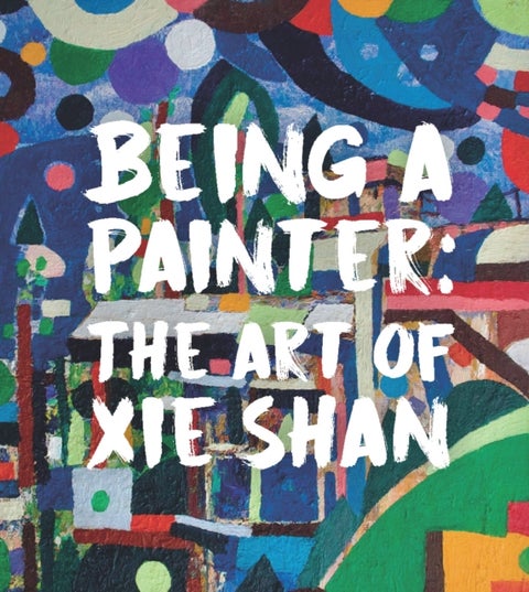 Being a Painter - The Art of Xie Shan