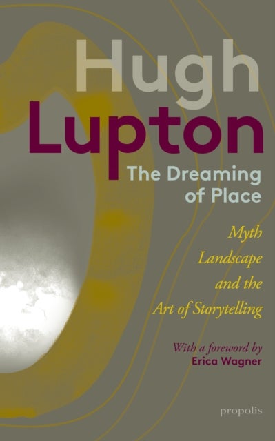 The Dreaming of Place - Myth, Landscape and the Art of Storytelling
