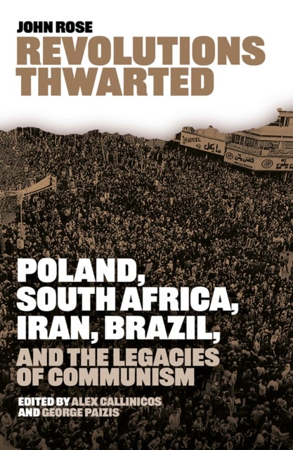 Revolutions Thwarted - Poland, South Africa, Iran, Brazil, and the Legacies of Communism