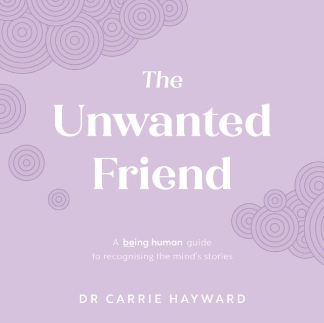 The Unwanted Friend - A Being Human guide to recognising the mind's stories