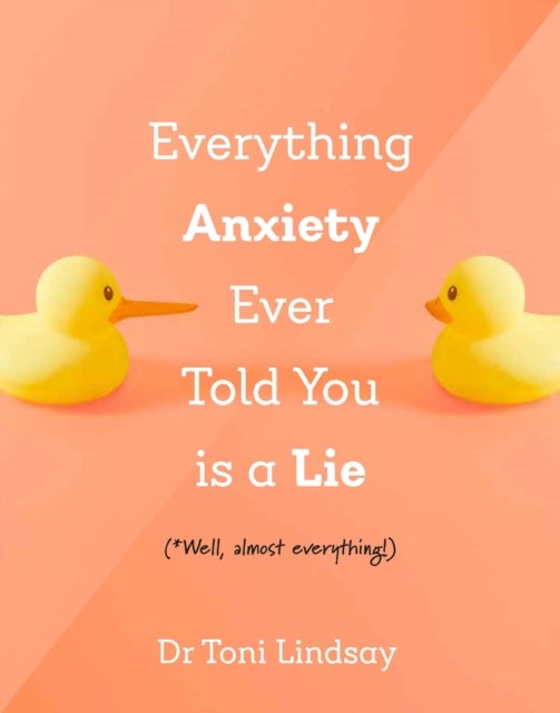 Everything Anxiety Ever Told You Is A Lie - *Well, almost everything!