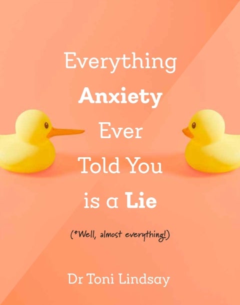 Everything Anxiety Ever Told You Is A Lie - *Well, almost everything!