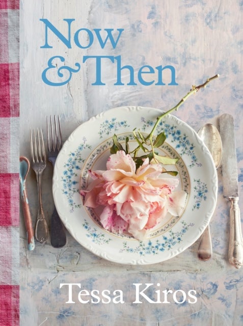 Now & Then - A Collection of Recipes for Always