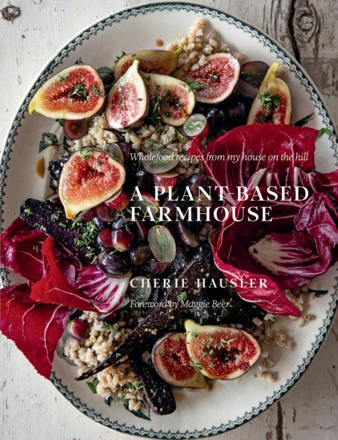 A Plant-Based Farmhouse - Wholefood recipes from my house on the hill