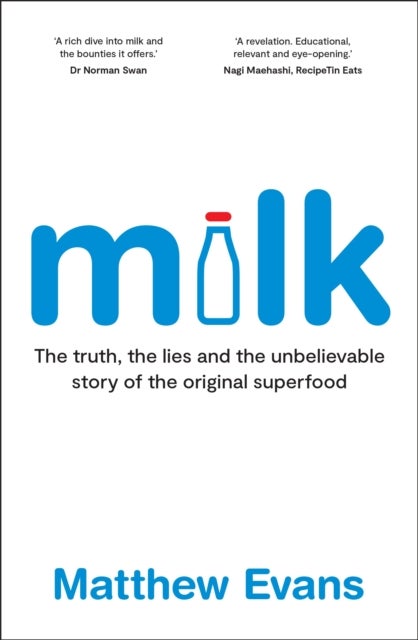 Milk - The truth, the lies and the unbelievable story of the original superfood