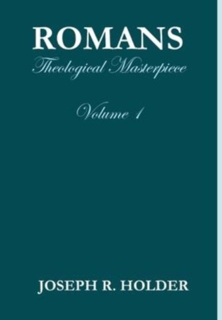 Romans - Theological Masterpiece (Volume 1)