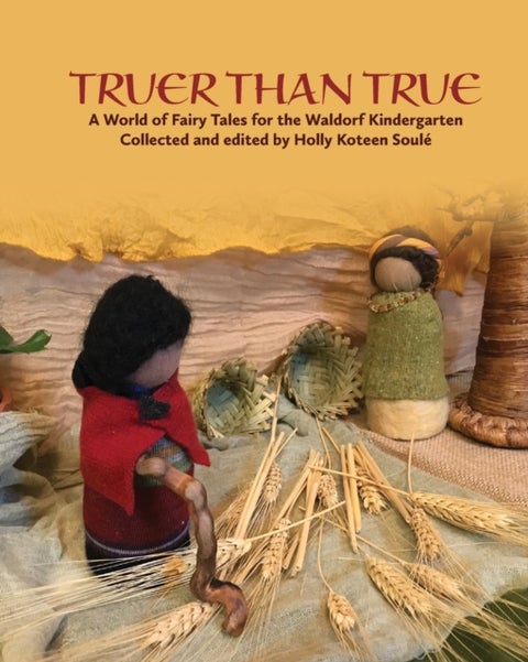 Truer Than True - A World of Fairy Tales for the Waldorf Kindergarten